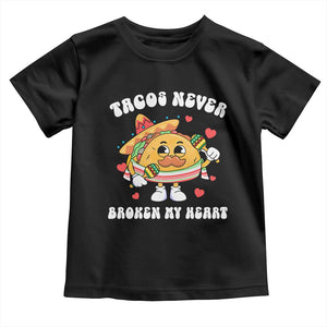 Anti Valentine's Day Toddler T Shirt Tacos Never Broke My Heart Funny Cinco De Mayo Party TS09 Black Print Your Wear