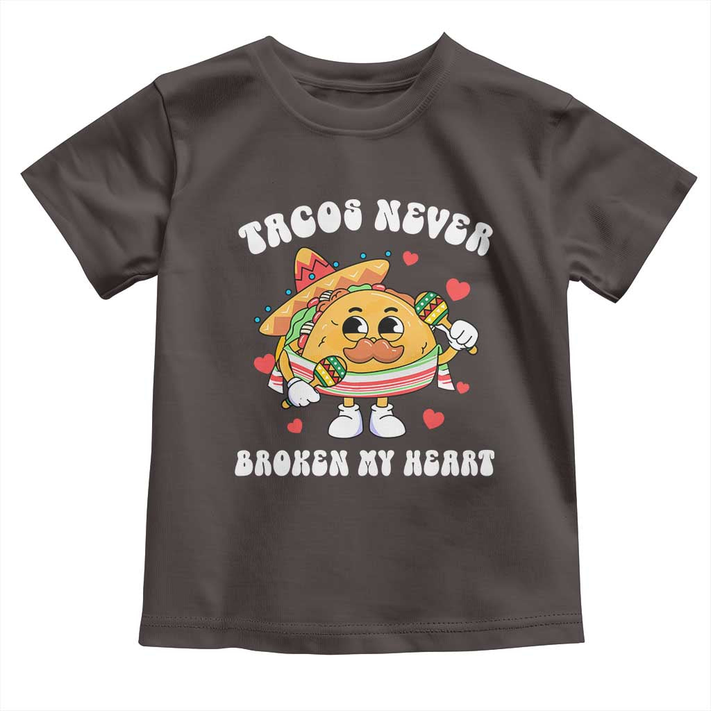 Anti Valentine's Day Toddler T Shirt Tacos Never Broke My Heart Funny Cinco De Mayo Party TS09 Dark Chocolate Print Your Wear