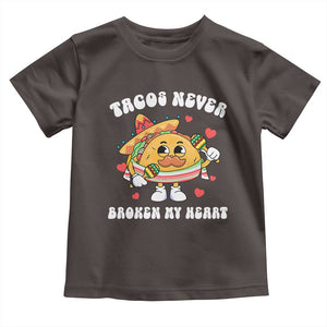 Anti Valentine's Day Toddler T Shirt Tacos Never Broke My Heart Funny Cinco De Mayo Party TS09 Dark Chocolate Print Your Wear