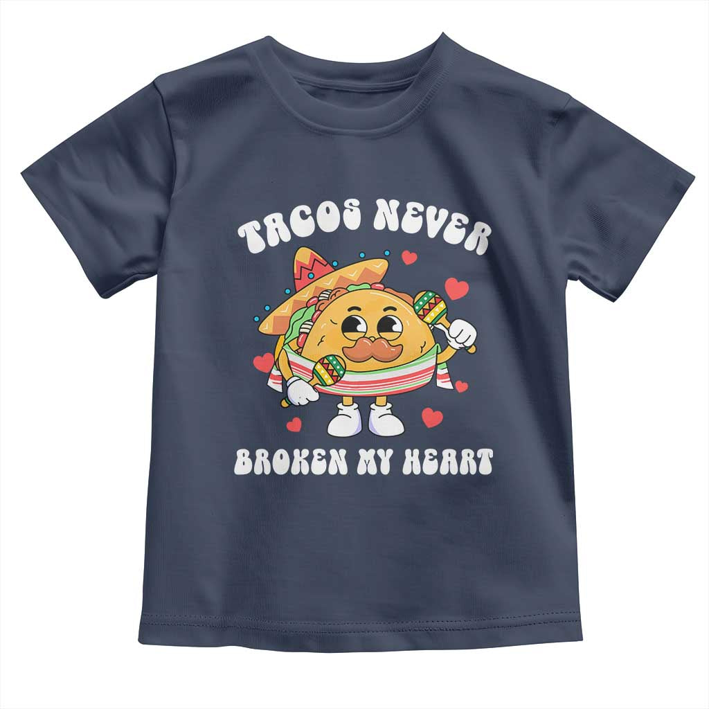 Anti Valentine's Day Toddler T Shirt Tacos Never Broke My Heart Funny Cinco De Mayo Party TS09 Navy Print Your Wear