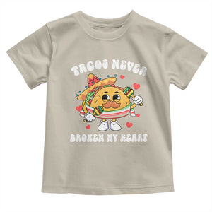 Anti Valentine's Day Toddler T Shirt Tacos Never Broke My Heart Funny Cinco De Mayo Party TS09 Sand Print Your Wear