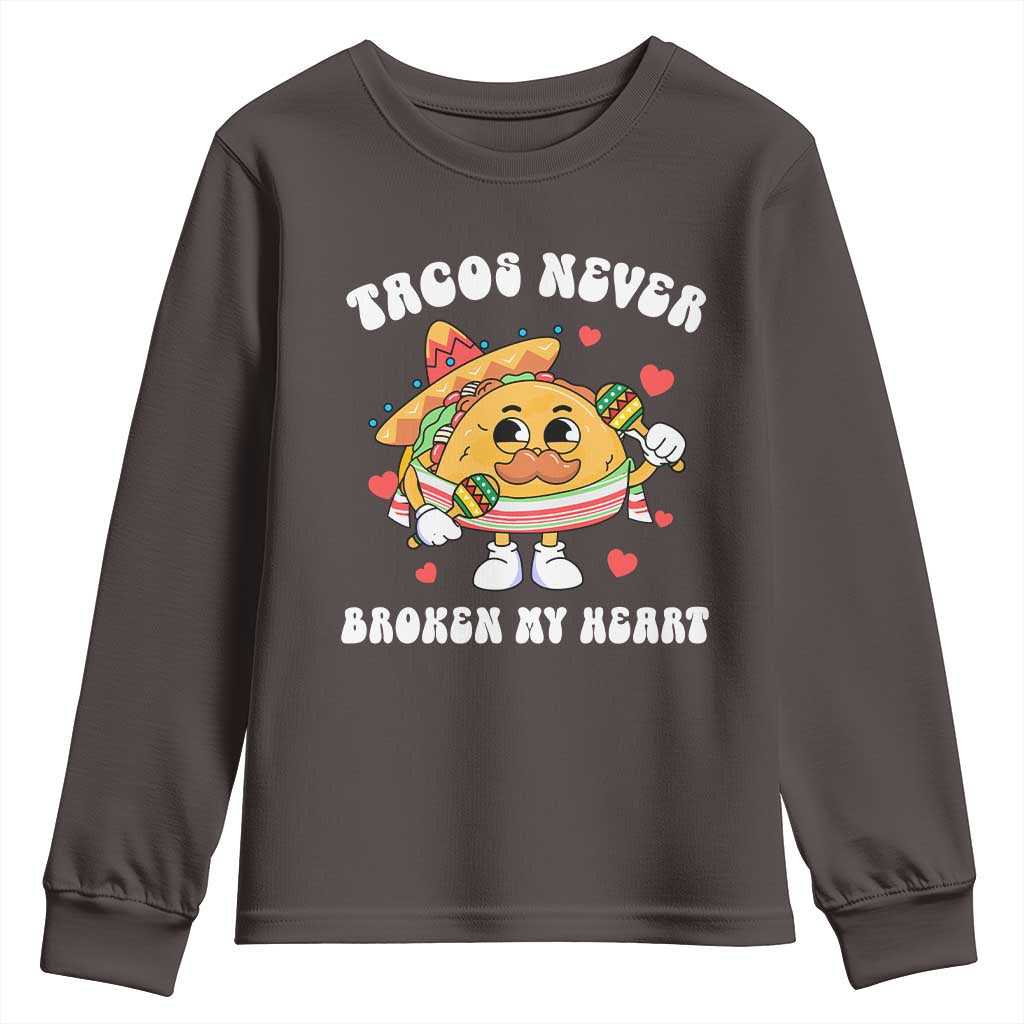 Anti Valentine's Day Youth Sweatshirt Tacos Never Broke My Heart Funny Cinco De Mayo Party TS09 Dark Chocolate Print Your Wear