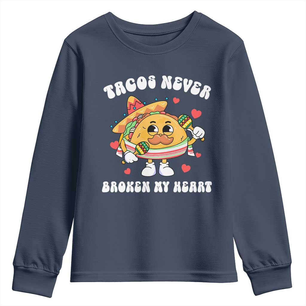 Anti Valentine's Day Youth Sweatshirt Tacos Never Broke My Heart Funny Cinco De Mayo Party TS09 Navy Print Your Wear