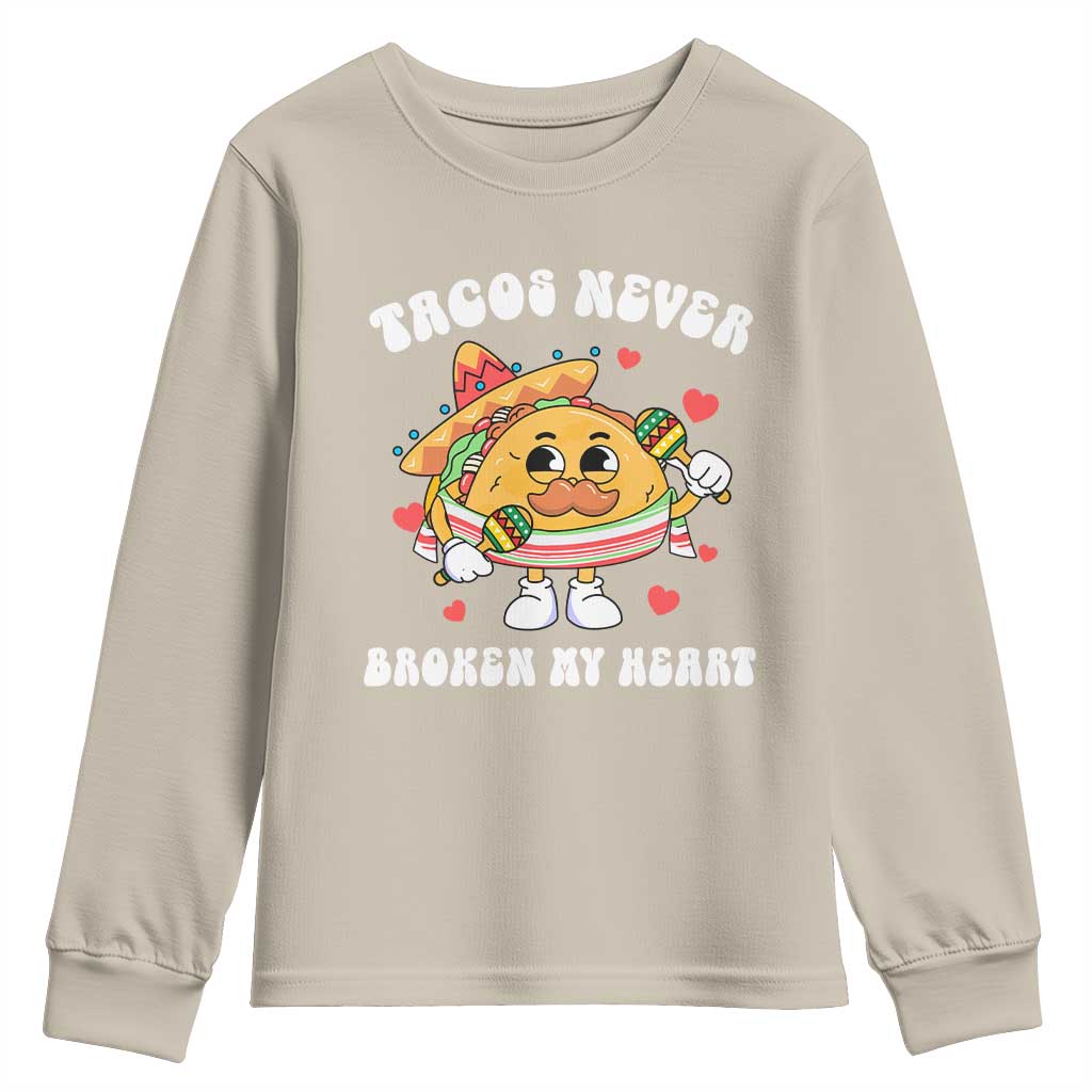 Anti Valentine's Day Youth Sweatshirt Tacos Never Broke My Heart Funny Cinco De Mayo Party TS09 Sand Print Your Wear