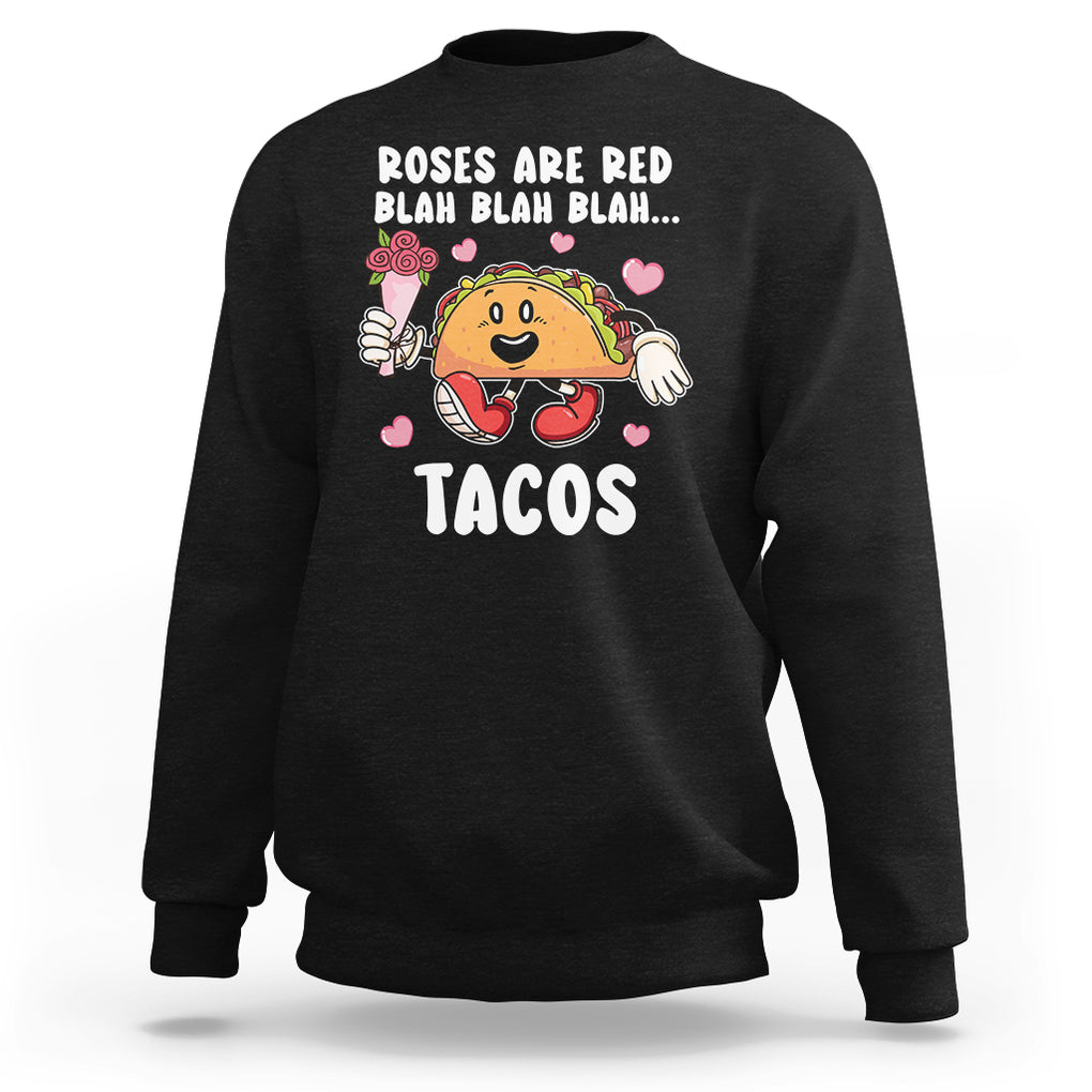 Valentine's Day Sweatshirt Roses Are Red Blah Tacos Funny Food Lover TS09 Black Printyourwear
