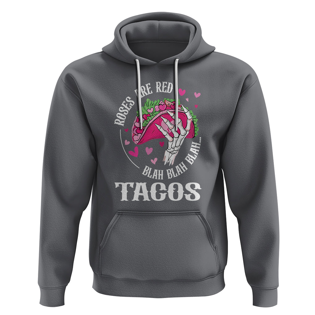 Valentine's Day Hoodie Roses Are Red Blah Skeleton Tacos Funny Food Lover TS09 Charcoal Printyourwear