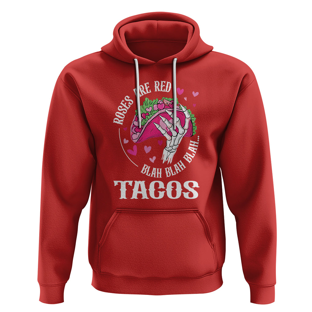 Valentine's Day Hoodie Roses Are Red Blah Skeleton Tacos Funny Food Lover TS09 Red Printyourwear