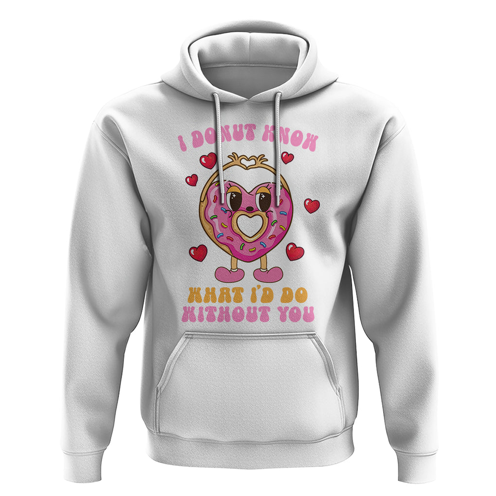 Valentine's Day Hoodie I Donut Know What I'd Do Without You TS09 White Printyourwear