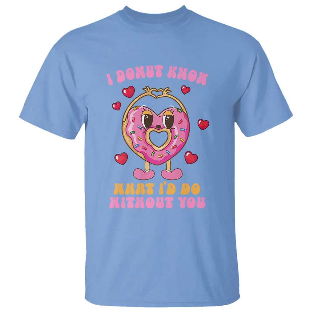 Valentine's Day T Shirt I Donut Know What I'd Do Without You TS09 Carolina Blue Printyourwear