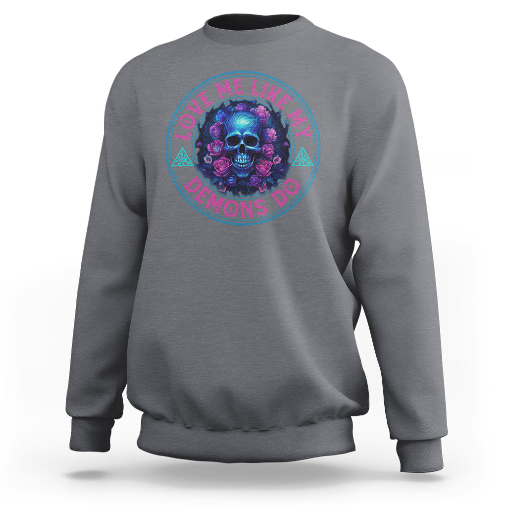 Valentine's Day Sweatshirt Love Me Like My Demons Do Skull Rose Aesthestic TS09 Charcoal Printyourwear