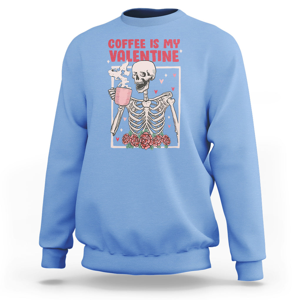 Valentine's Day Sweatshirt Coffee Is My Valentine Funny Skeleton TS09 Carolina Blue Printyourwear