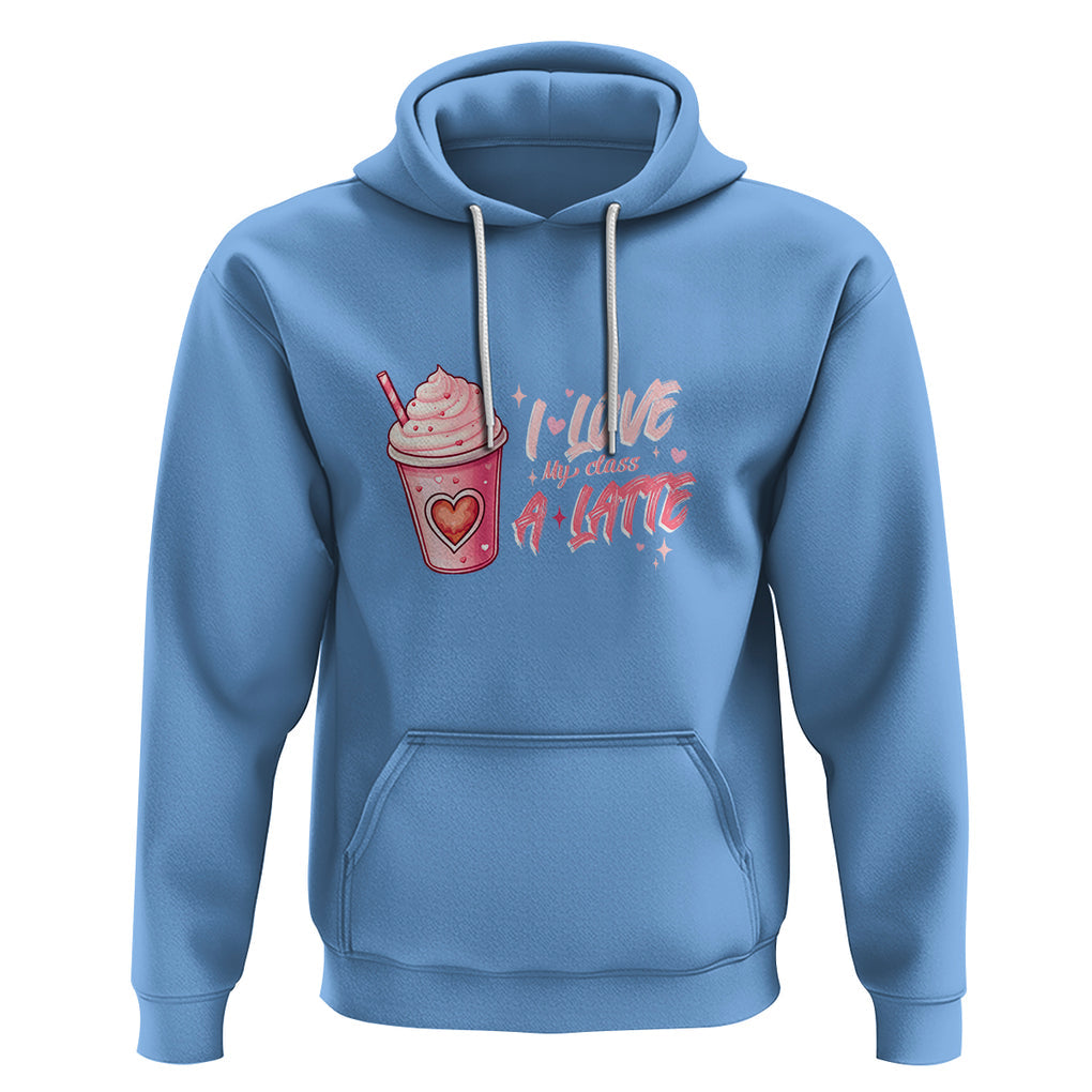 Valentine's Day Hoodie I Love My Class A Latte Teacher Coffee Lover TS09 Carolina Blue Printyourwear