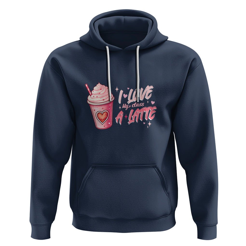 Valentine's Day Hoodie I Love My Class A Latte Teacher Coffee Lover TS09 Navy Printyourwear