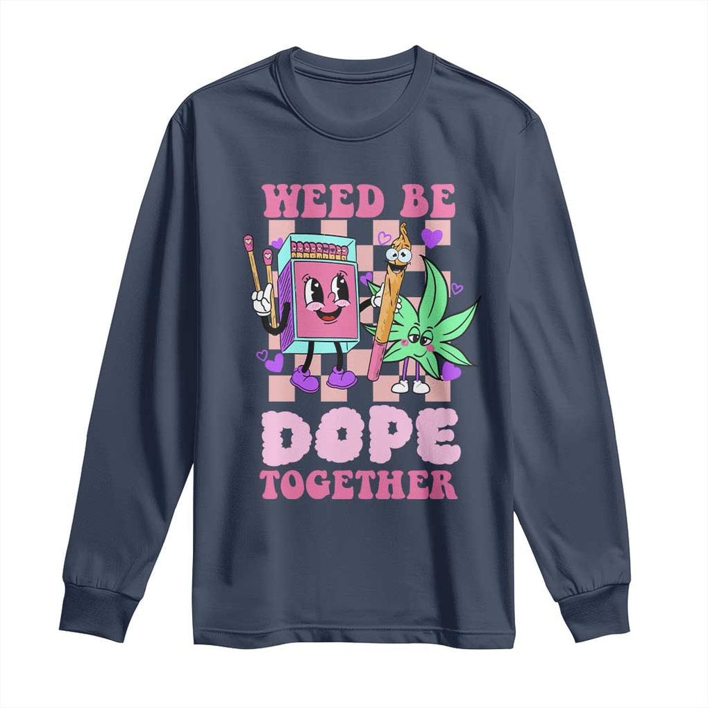 Valentine's Day Long Sleeve Shirt Weed Be Dope Together 420 Canabis TS09 Navy Print Your Wear