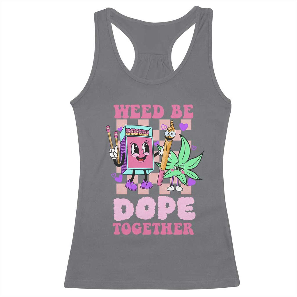 Valentine's Day Racerback Tank Top Weed Be Dope Together 420 Canabis TS09 Charcoal Print Your Wear