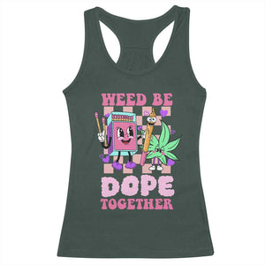 Valentine's Day Racerback Tank Top Weed Be Dope Together 420 Canabis TS09 Dark Forest Green Print Your Wear