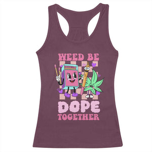 Valentine's Day Racerback Tank Top Weed Be Dope Together 420 Canabis TS09 Maroon Print Your Wear