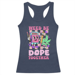 Valentine's Day Racerback Tank Top Weed Be Dope Together 420 Canabis TS09 Navy Print Your Wear