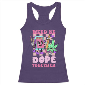 Valentine's Day Racerback Tank Top Weed Be Dope Together 420 Canabis TS09 Purple Print Your Wear