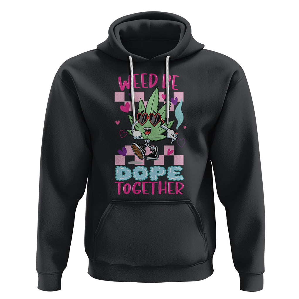 Valentine's Day Hoodie Weed Be Dope Together 420 Marijuana TS09 Black Printyourwear