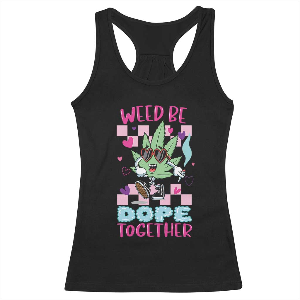 Valentine's Day Racerback Tank Top Weed Be Dope Together 420 Marijuana TS09 Black Print Your Wear