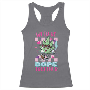 Valentine's Day Racerback Tank Top Weed Be Dope Together 420 Marijuana TS09 Charcoal Print Your Wear