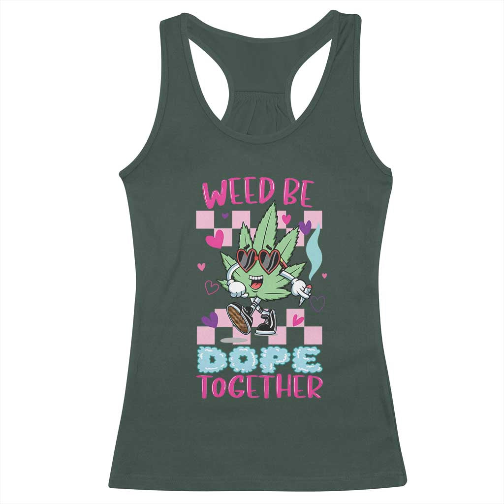 Valentine's Day Racerback Tank Top Weed Be Dope Together 420 Marijuana TS09 Dark Forest Green Print Your Wear