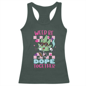 Valentine's Day Racerback Tank Top Weed Be Dope Together 420 Marijuana TS09 Dark Forest Green Print Your Wear