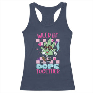 Valentine's Day Racerback Tank Top Weed Be Dope Together 420 Marijuana TS09 Navy Print Your Wear