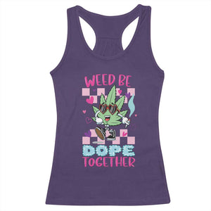 Valentine's Day Racerback Tank Top Weed Be Dope Together 420 Marijuana TS09 Purple Print Your Wear