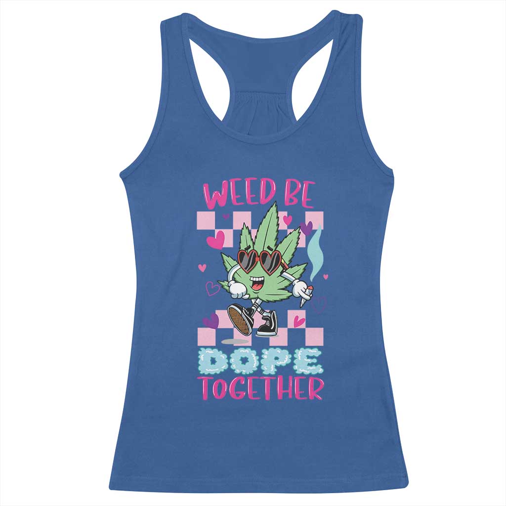 Valentine's Day Racerback Tank Top Weed Be Dope Together 420 Marijuana TS09 Royal Blue Print Your Wear