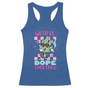 Valentine's Day Racerback Tank Top Weed Be Dope Together 420 Marijuana TS09 Royal Blue Print Your Wear