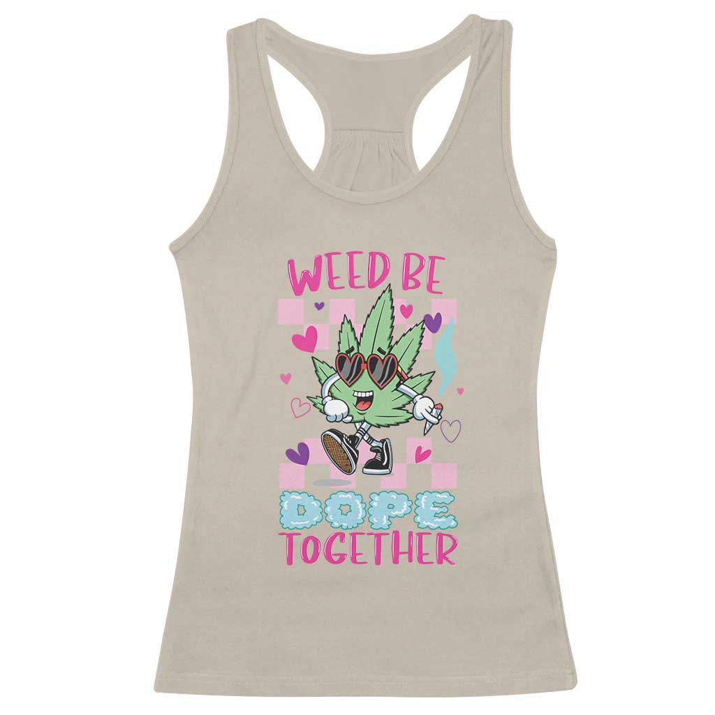 Valentine's Day Racerback Tank Top Weed Be Dope Together 420 Marijuana TS09 Sand Print Your Wear