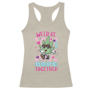 Valentine's Day Racerback Tank Top Weed Be Dope Together 420 Marijuana TS09 Sand Print Your Wear