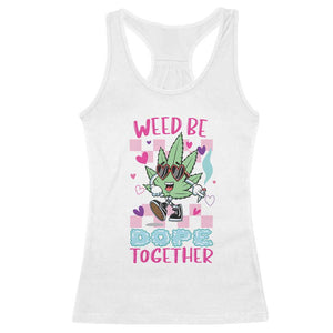 Valentine's Day Racerback Tank Top Weed Be Dope Together 420 Marijuana TS09 White Print Your Wear