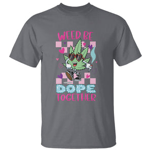 Valentine's Day T Shirt Weed Be Dope Together 420 Marijuana TS09 Charcoal Printyourwear