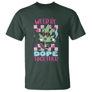 Valentine's Day T Shirt Weed Be Dope Together 420 Marijuana TS09 Dark Forest Green Printyourwear
