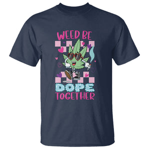 Valentine's Day T Shirt Weed Be Dope Together 420 Marijuana TS09 Navy Printyourwear