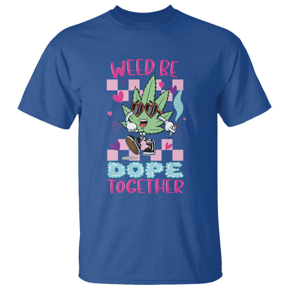 Valentine's Day T Shirt Weed Be Dope Together 420 Marijuana TS09 Royal Blue Printyourwear
