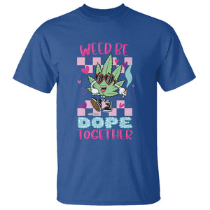 Valentine's Day T Shirt Weed Be Dope Together 420 Marijuana TS09 Royal Blue Printyourwear