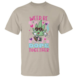 Valentine's Day T Shirt Weed Be Dope Together 420 Marijuana TS09 Sand Printyourwear