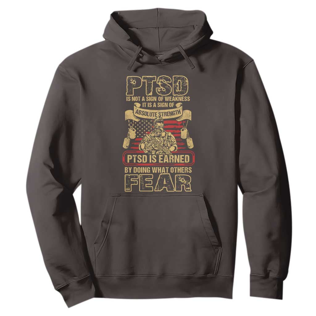 PTSD Hoodie Not A Sign Of Weakness It Is Earned By Doing What Others Fear TS09 Dark Chocolate Printyourwear