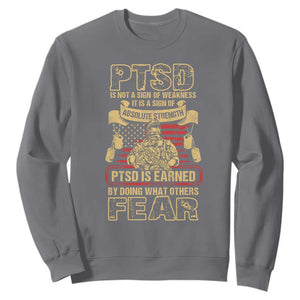 PTSD Sweatshirt Not A Sign Of Weakness It Is Earned By Doing What Others Fear TS09 Charcoal Printyourwear