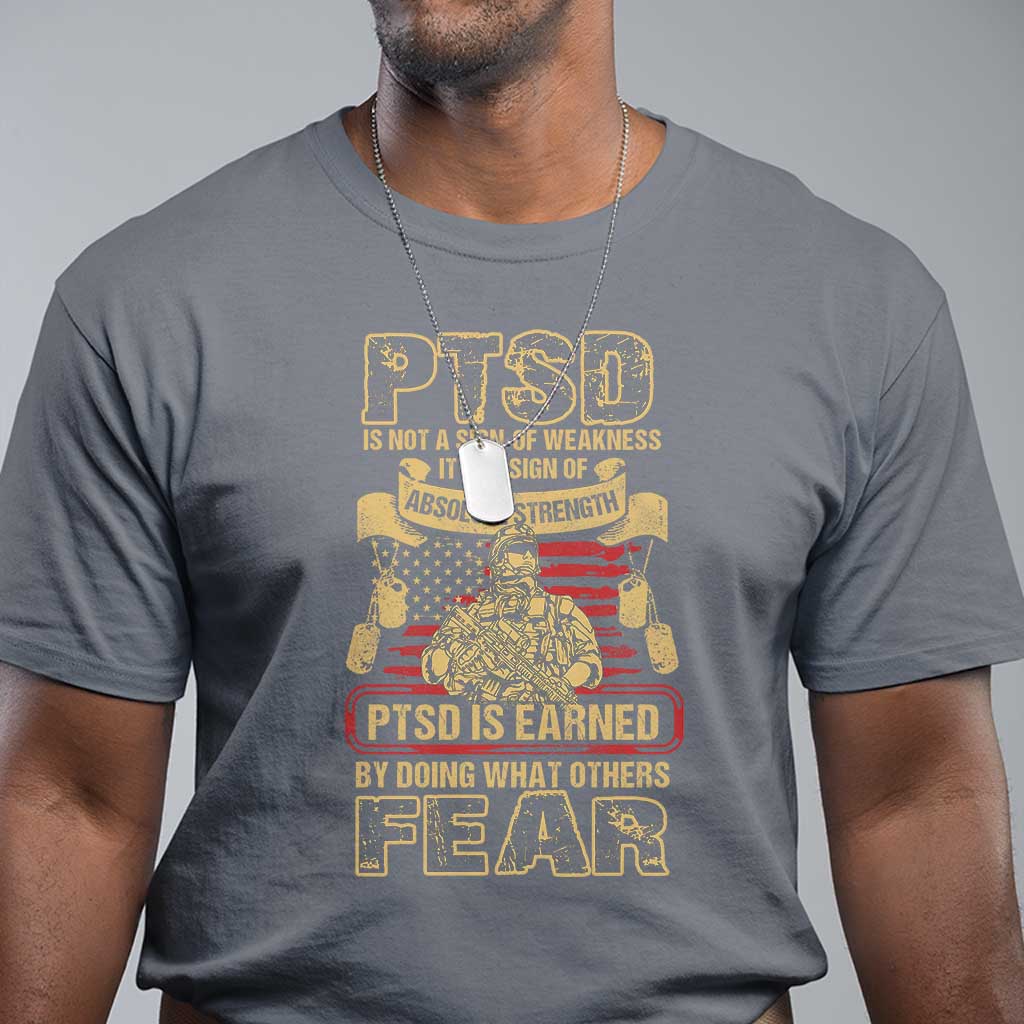 PTSD T Shirt Not A Sign Of Weakness It Is Earned By Doing What Others Fear TS09 Charcoal Printyourwear