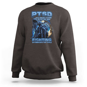 PTSD Sweatshirt You Never Know What We Are Fighting Underneath The Smile Veteran TS09 Dark Chocolate Printyourwear