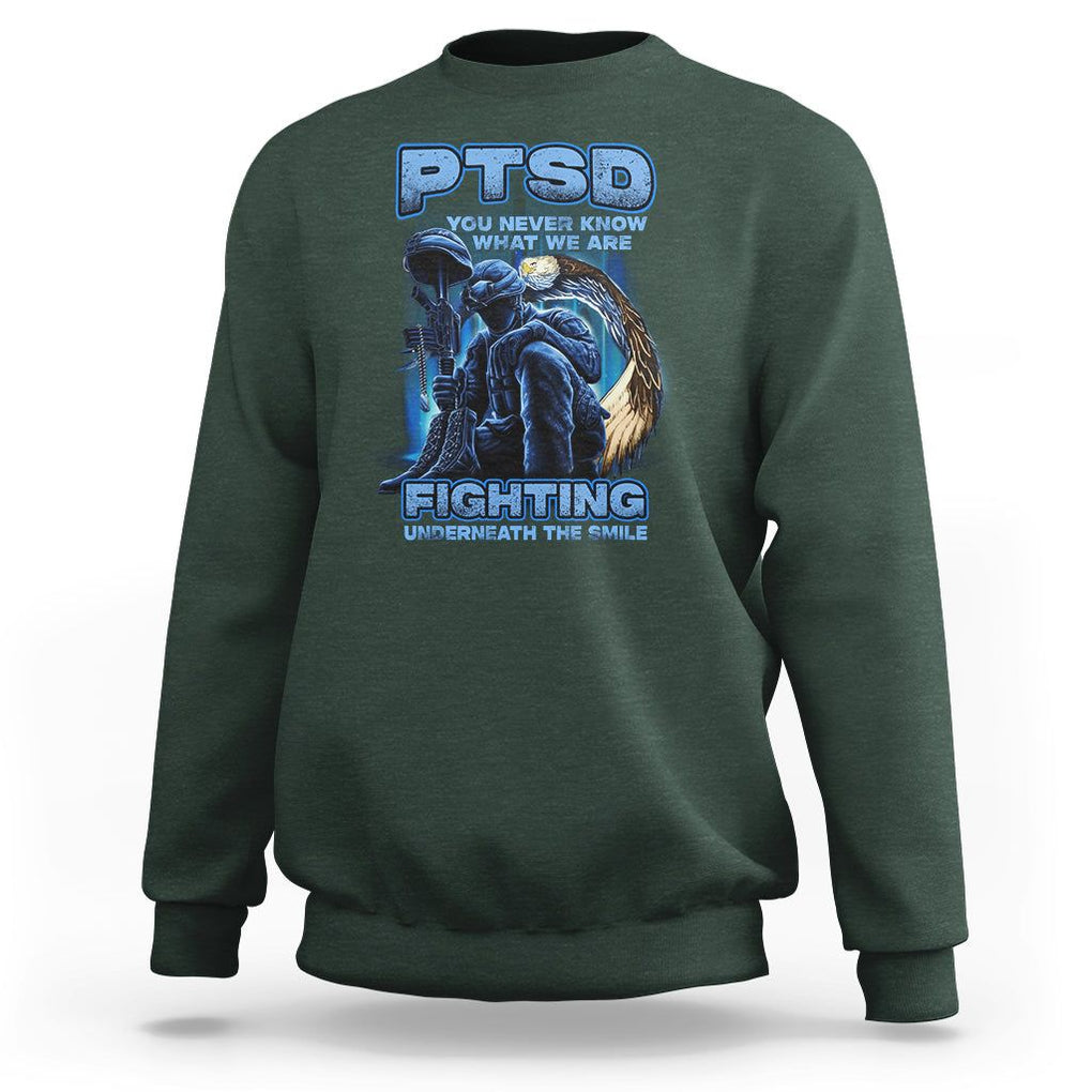 PTSD Sweatshirt You Never Know What We Are Fighting Underneath The Smile Veteran TS09 Dark Forest Green Printyourwear