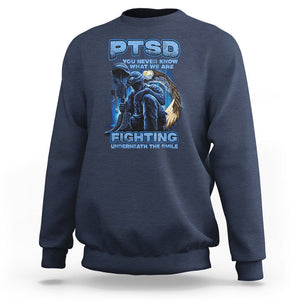 PTSD Sweatshirt You Never Know What We Are Fighting Underneath The Smile Veteran TS09 Navy Printyourwear