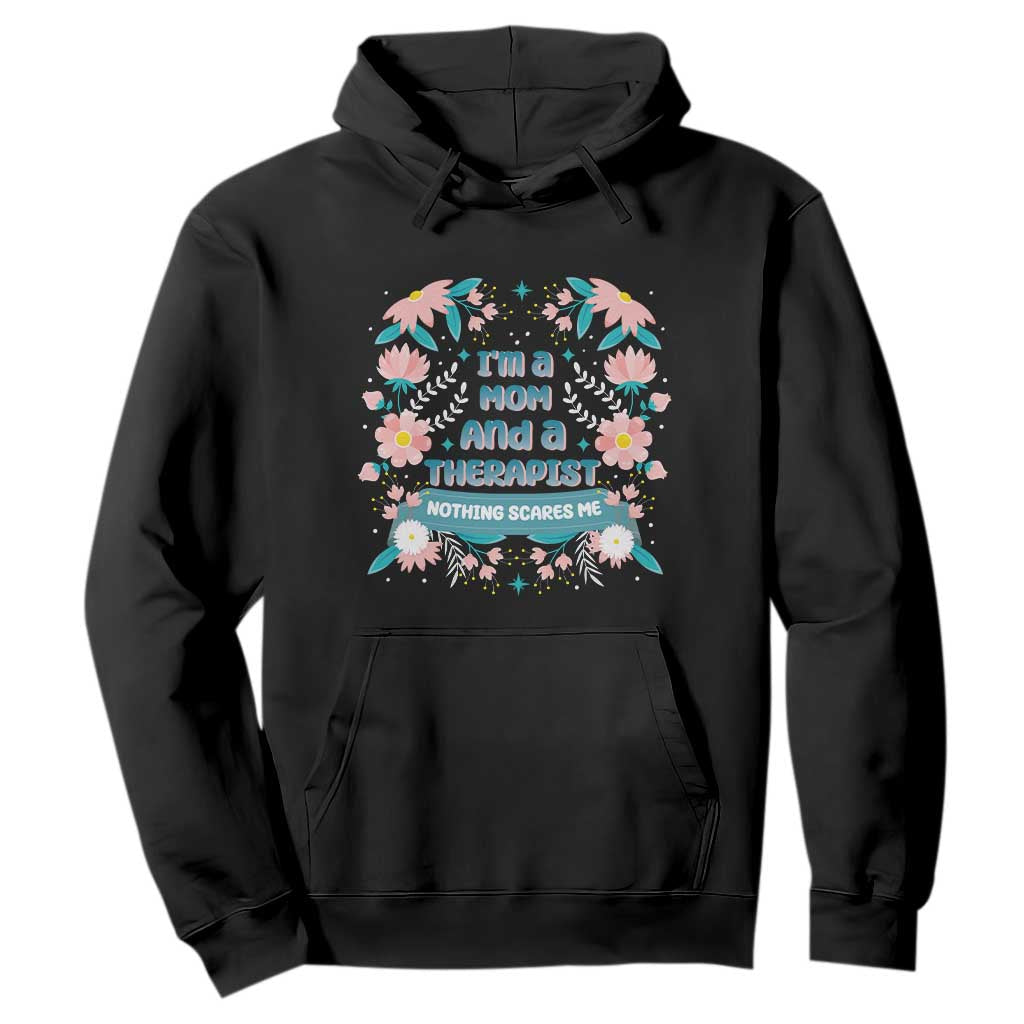 I'm A Mom And A Therapist Hoodie Nothing Scares Me TS09 Black Print Your Wear
