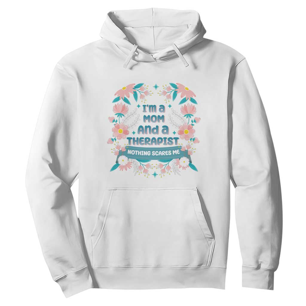 I'm A Mom And A Therapist Hoodie Nothing Scares Me TS09 White Print Your Wear
