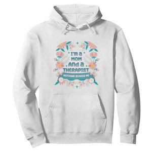 I'm A Mom And A Therapist Hoodie Nothing Scares Me TS09 White Print Your Wear